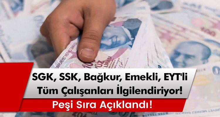 SGK, SSK, Bağkur, Emekli, EYT'li, memur tüm çalışanları ilgilendiriyor!