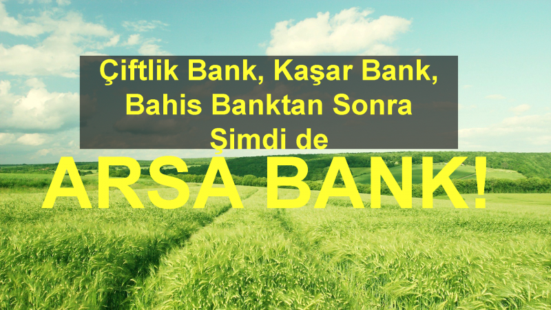 Şimdi De Arsa Bank! Tam 20 Milyon TL