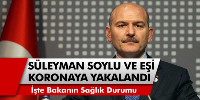 Son Dakika: İçişleri Bakanı Süleyman Soylu ve Eşi Korona Virüse Yakalandı..!