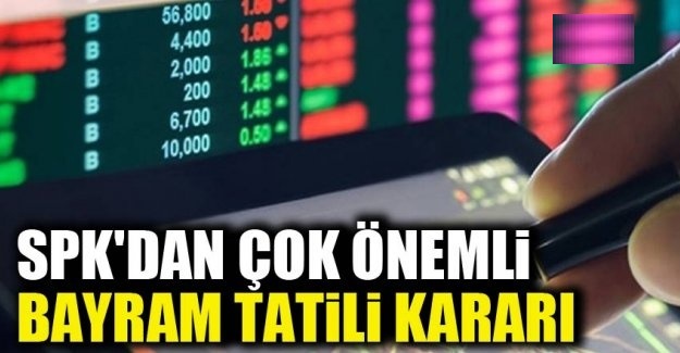 SPK'dan Önemli Bayram Tatili Kararı!