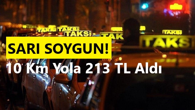 Taksici 10 Kilometrelik Yol İçin 213 TL Aldı! Yolu Şaşırdım Dedi!