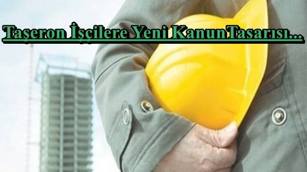 Taşeron İşçiler İçin Kanun Tasarısı Geliyor.!