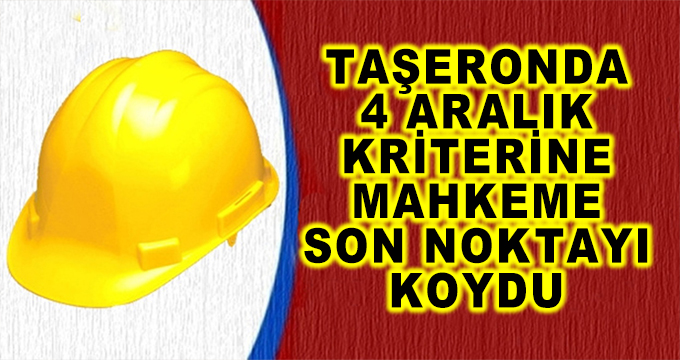 Taşeronda 4 Aralık Kriterine Mahkeme Son Noktayı Koydu