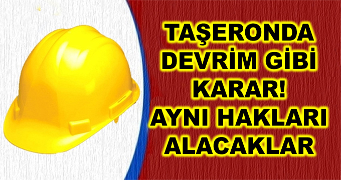 Taşeronda Devrim Gibi Karar! Aynı Hakları Alacaklar