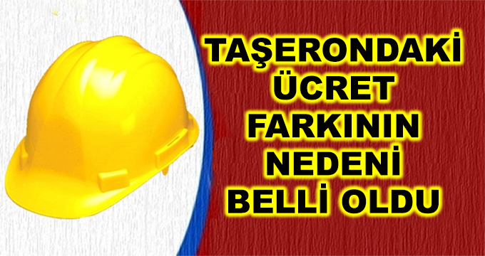 Taşerondaki Ücret Farkının Nedeni Belli Oldu