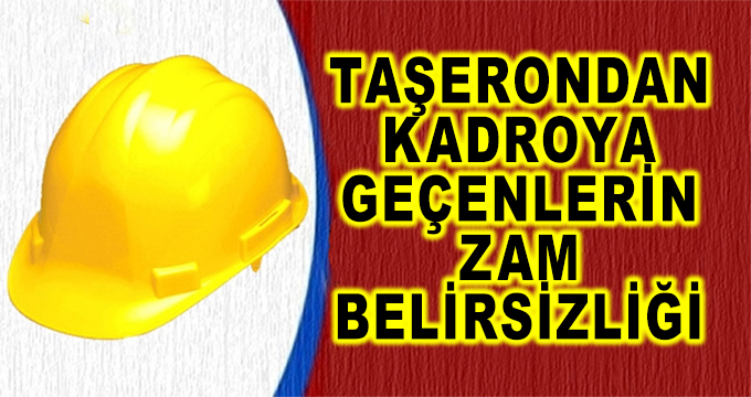 Taşerondan Kadroya Geçen İşçilerin Maaş Zammı Belirsizliği