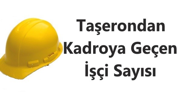 Taşerondan Kadroya Geçen İşçi Sayısı Açıklandı