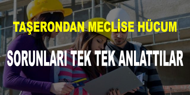 Taşerondan Meclise Hücum! Sorunları Tek Tek Anlattılar