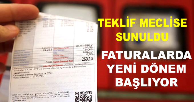 Teklif Mecliste! Faturalarda Yeni Dönem Başlıyor