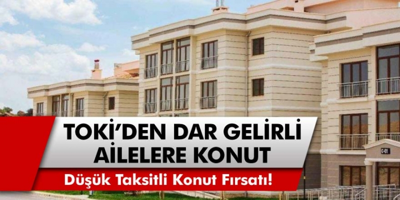 TOKİ’den müjde! Asgari Ücretliler de Ev Sahibi Olabilecek… Düşük Taksitli Konut Fırsatı!