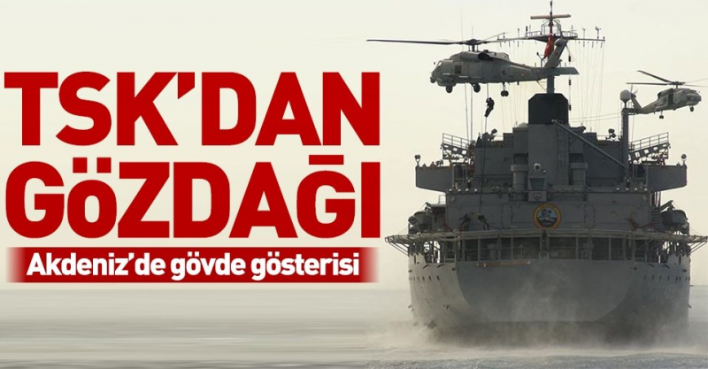 TSK'dan Akdeniz'de Gövde Gösterisi