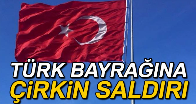 Tük Bayrağına Çirkin Saldırı.!