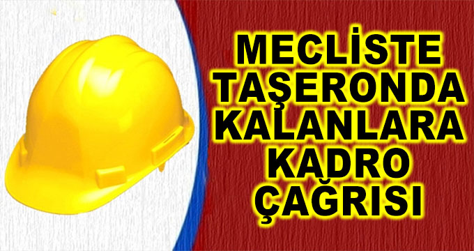 Türkiye Büyük Millet Meclisinde Taşeronda Kalanlara Kadro Çağrısı