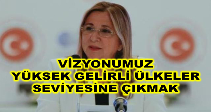 Vizyonumuz, Yüksek Gelirli Ülkeler Seviyesine Çıkmak