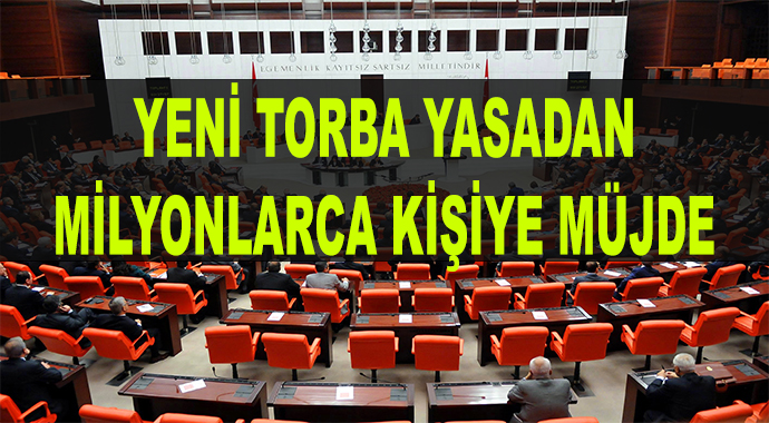 Yeni Torba Yasadan Milyonlarca Kişiye Müjde