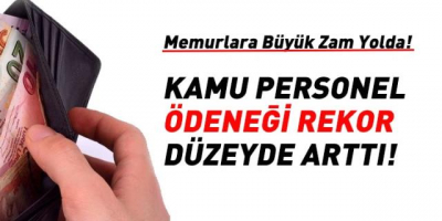 2019'da Memura Büyük Zam Geliyor! Ödenek Yüzde 35 Arttı