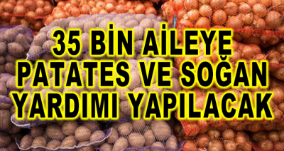 35 Bin Aileye Patates Soğan Yardımı Yapılacak