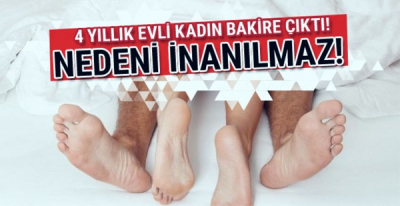 4 Yıllık Evli Kadın Bakire Çıktı!