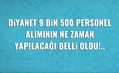 9 bin 500 Personel Alımının Ne Zaman Yapılacağı Belli Oldu!