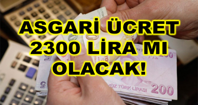 Asgari Ücret 2 Bin 300 Lira Mı Olacak?