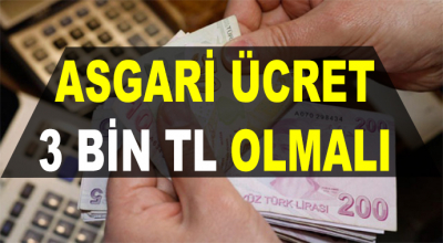 Asgari Ücret 3 Bin Lira Olmalı