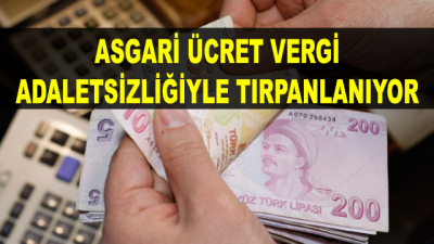 Asgari Ücret Vergi Adaletsizliğiyle Tırpanlanıyor