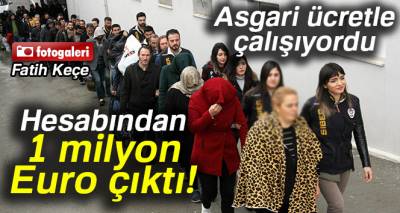 Asgari ücretle çalışıyordu! Hesabından 1 milyon Euro çıktı