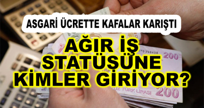 Asgari Ücrette Kafalar Karışık! Kimler Ağır İş Statüsüne Giriyor?