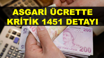 Asgari Ücrette Kritik 1451 Detayı