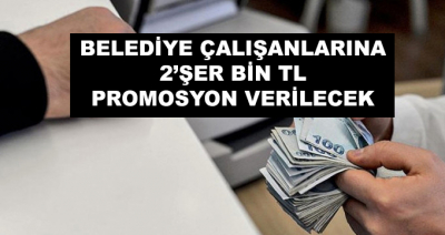 Belediye Çalışanlarına 2'şer Bin Lira Promosyon Verilecek