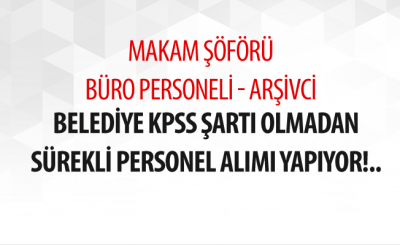 Belediye KPSS Şartı Olmadan Sürekli Personel Alımı Yapıyor!..