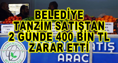 Belediye, Tanzim Satıştan 2 Günde 400 Bin TL Zarar Etti