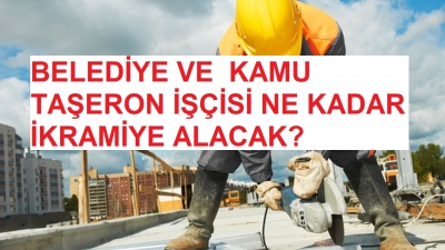 Belediye ve Kamu Taşeron İşçisi Ne Kadar İkramiye Alacak?