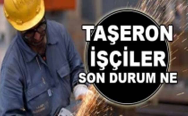 ÇALIŞMA BAKANI TAŞERON İŞÇİ İÇİN TARİH VERDİ