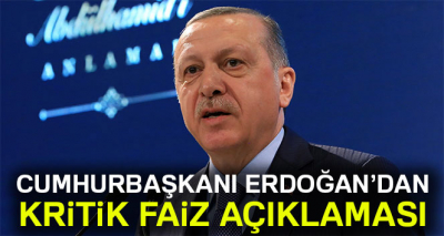 Cumhurbaşkanı Erdoğan'dan kritik faiz açıklaması