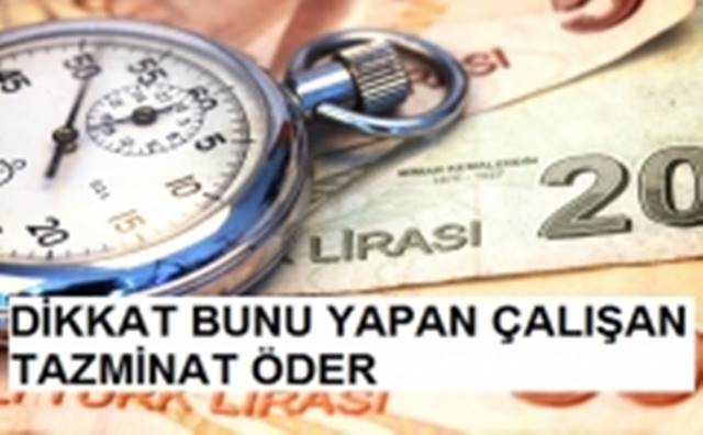 DİKKAT! BUNU YAPAN İŞÇİ TAZMİNAT ÖDER