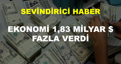 Ekonomi 1,83 Milyar Dolar Fazla Verdi