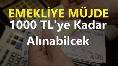 Emekliye Müjde! 1000 TL'ye Kadar Yükselecek