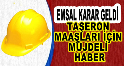 Emsal Karar Geldi! Taşeron Maaşları İçin Müjdeli Haber