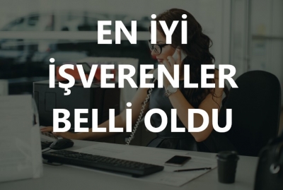 En İyi İşverenler Belli Oldu!