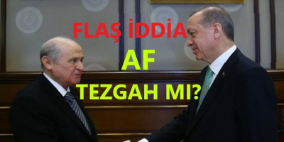 Flaş İddia! Af Tezgah Mı?