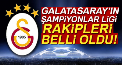 Galatasaray'ın Şampiyonlar Ligi Rakipleri Belli Oldu