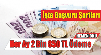 Her Ay 2 Bin 850 TL Ödeme! İşte Başvuru Şartları