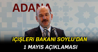 İçişleri Bakanı Soylu’dan 1 Mayıs açıklaması