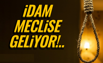 İdam Meclise Geliyor!