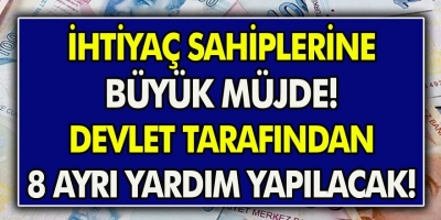 İhtiyaç Sahibi Olanları Zengin Yapacak Hamle! Devlet Tarafından 8 Ayrı Yardım Yapılacak…