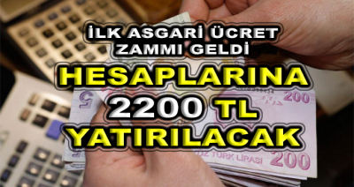 İlk Asgari Ücret Zammı Geldi! Hesaplarına 2200 TL Yatırılacak