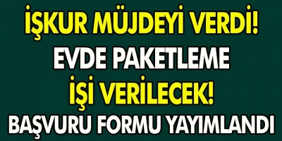 İŞKUR müjdeyi verdi! Evlere paketleme işi verilecek… Başvuru formu yayımlandı…