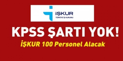 İŞKUR,100 personel alacak. KPSS Şartı Yok