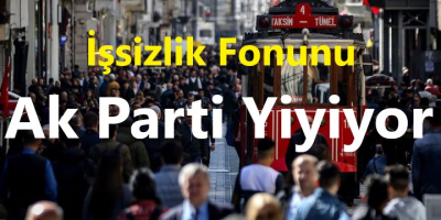 İşsizlik Fonunu Ak Parti Yiyiyor